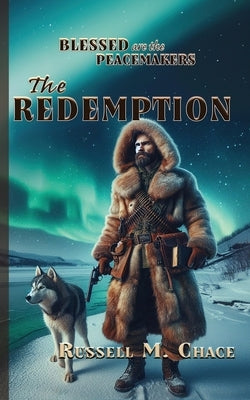 Blessed Are the Peacemakers: The Redemption by Chace, Russell M.
