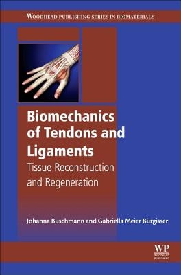 Biomechanics of Tendons and Ligaments: Tissue Reconstruction and Regeneration by Buschmann, Johanna