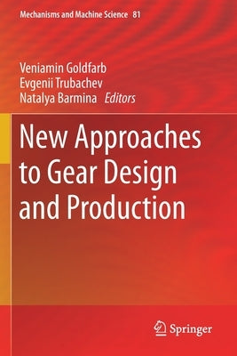 New Approaches to Gear Design and Production by Goldfarb, Veniamin