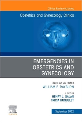 Emergencies in Obstetrics and Gynecology, an Issue of Obstetrics and Gynecology Clinics: Volume 49-3 by Galan, Henry L.