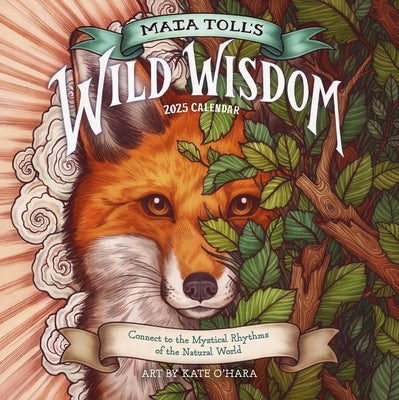 Maia Toll's Wild Wisdom Wall Calendar 2025: Connect to the Mystical Rhythms of the Natural World by Toll, Maia