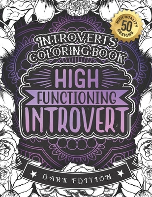 Introverts Coloring Book: High Functioning Introvert: Anxious Adults And Anti-Social Women colouring Gift Book For Grown-Ups (Dark Edition) by Coloring Books, Snarky Adult