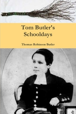 Tom Butler's Schooldays by Butler, Thomas Robinson