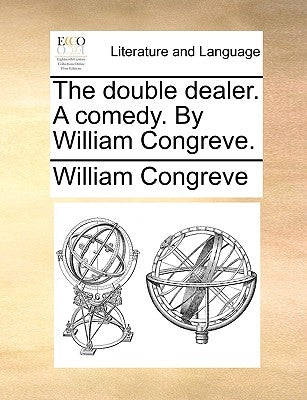 The Double Dealer. a Comedy. by William Congreve. by Congreve, William