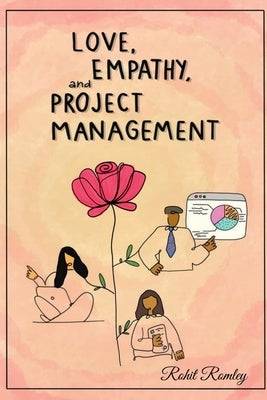 Love, Empathy, and Project Management by Romley, Rohit