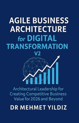 Agile Business Architecture for Digital Transformation - V2 by Yildiz, Mehmet