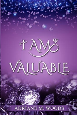 I Am Valuable by Woods, Adriane