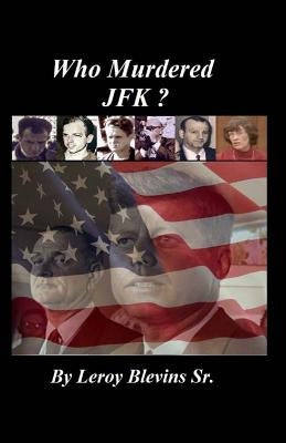 Who Murdered JFK? by Blevins, Leroy, Sr.