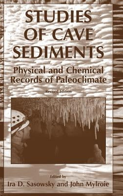 Studies of Cave Sediments: Physical and Chemical Records of Paleoclimate by Sasowsky, I. D.
