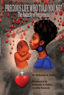 Precious Life Who Told You No?: The Audacity of Forgiveness! by Minix-Fuller, Deborah A.