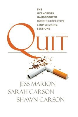 Quit: The Hypnotist's Handbook to Running Effective Stop Smoking Sessions by Carson, Sarah