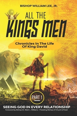 All the Kings Men: Chronicles in The Life of King David by Lee, William A., Jr.