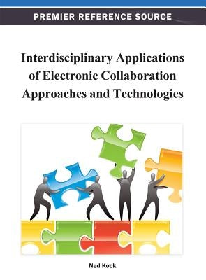 Interdisciplinary Applications of Electronic Collaboration Approaches and Technologies by Kock, Ned