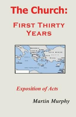 The Church: First Thirty Years: Exposition of Acts by Murphy, Martin