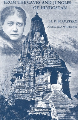 From the Caves and Jungles of Hindostan: H. P. Blavatsky Collected Writings by Blavatsky, H. P.