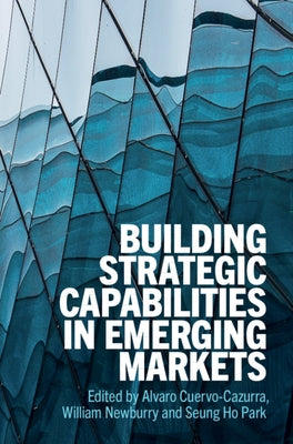 Building Strategic Capabilities in Emerging Markets by Cuervo-Cazurra, Alvaro