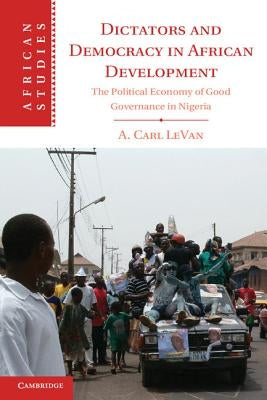Dictators and Democracy in African Development by Levan, A. Carl