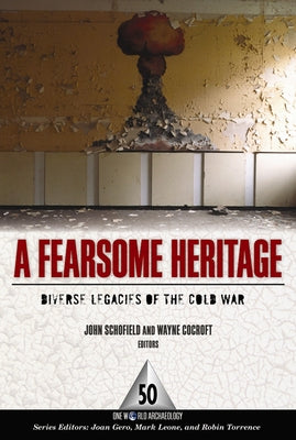 A Fearsome Heritage: Diverse Legacies of the Cold War by Schofield, John