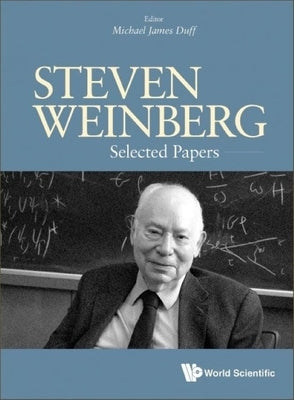 Steven Weinberg: Selected Papers by Duff, Michael James