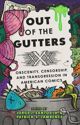 Out of the Gutters: Obscenity, Censorship, and Transgression in American Comics by Santos, Jorge J.