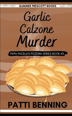 Garlic Calzone Murder by Benning, Patti