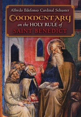 Cardinal Schuster's Commentary on the Holy Rule of Saint Benedict by Schuster, Alfredo Ildefonso Cardinal
