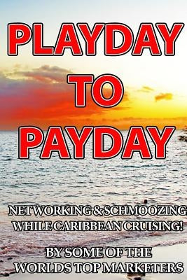 Playday To Payday: Networking and Schmoozing While Caribbean Cruising! by Lewis, Carolyn Ann