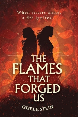 The Flames That Forged Us by Stein, Gisele