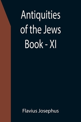 Antiquities of the Jews; Book - XI by Josephus, Flavius