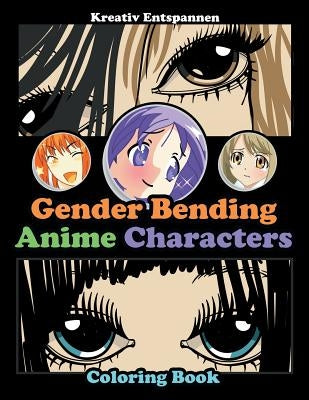 Gender Bending Anime Characters Coloring Book by Kreativ Entspannen