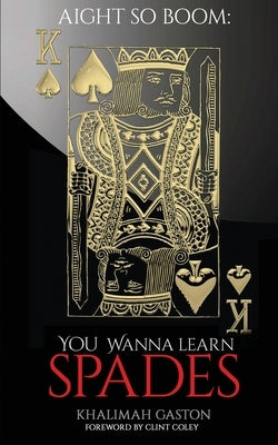 Aight So Boom: Wanna Learn Spades by Gaston, Khalimah