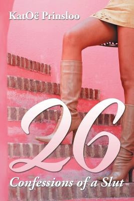 26: Confessions of a Slut by Prinsloo, Katoë