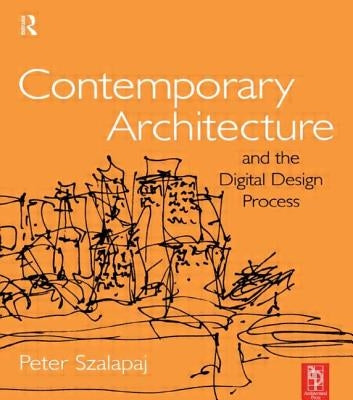 Contemporary Architecture and the Digital Design Process by Szalapaj, Peter