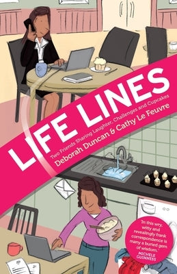 Life Lines: Two Friends Sharing Laughter, Challenges and Cupcakes by Duncan, Deborah