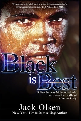 Black is Best: The Riddle of Cassius Clay by Olsen, Jack