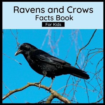 Ravens And Crows Facts Book For Kids: Book About Crows And Ravens by Wells, Harmony