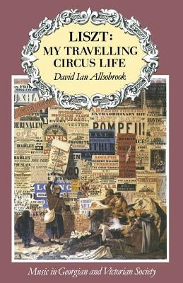 Liszt: My Travelling Circus Life by Allsobrook, David