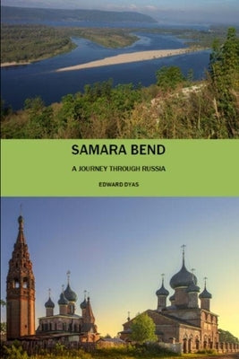 Samara Bend: Travels in Russia by Dyas, Edward