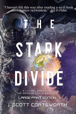 The Stark Divide: Liminal Fiction: The Ariadne Cycle Book 1 - Large Print Edition by Coatsworth, J. Scott
