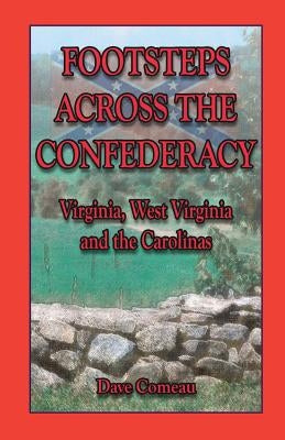 Footsteps Across the Confederacy: Virginia, West Virginia and the Carolinas by Comeau, Dave
