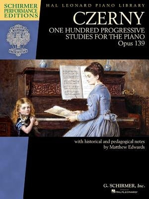 Czerny - One Hundred Progressive Studies for the Piano, Op. 139: Schirmer Performance Editions Series by Czerny, Carl