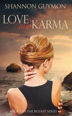 Love and Karma: Book 1 in the Belfast Series by Guymon, Shannon