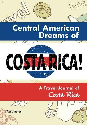 Central American Dreams of Costa Rica! A Travel Journal of Costa Rica by Activinotes