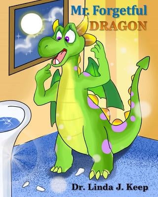 Mr. Forgetful Dragon: Vol 1, Ed 1 (English), also Translated into French & Spanish (The Dragon Series) (English Edition) by Keep, Linda J.