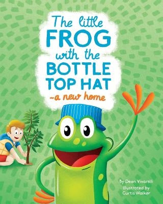 The Little Frog with the Bottle Top Hat: A New Home by Walker, Curtis Daniel