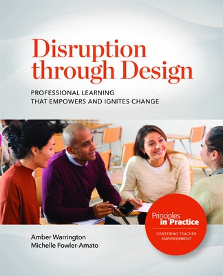 Disruption Through Design: Professional Learning That Empowers and Ignites Change by Warrington, Amber