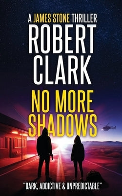 No More Shadows: A James Stone Thriller by Clark, Robert
