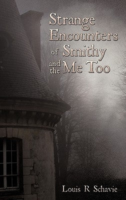 Strange Encounters of Smithy and the Me Too by Schavie, Louis R.