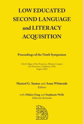 Low Educated Second Language and Literacy Acquisition: Proceedings of the Ninth Symposium by Santos, Maricel G.