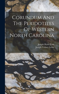 Corundum And The Peridotites Of Western North Carolina by Pratt, Joseph Hyde